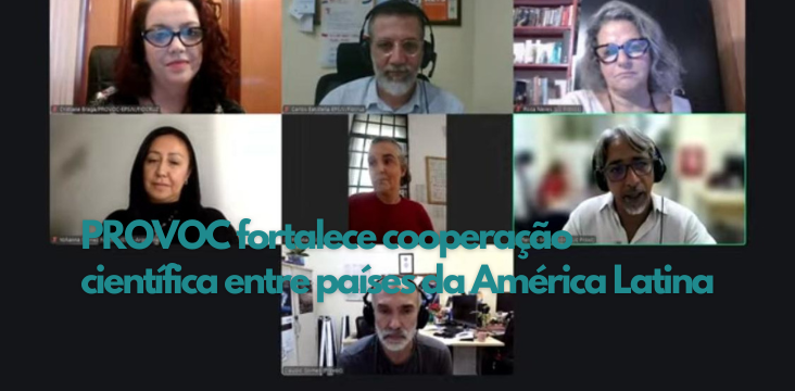 Reunião virtual com sete participantes em formato de mosaico. Texto central diz: “PROVOC fortalece cooperação científica entre países da América Latina”.